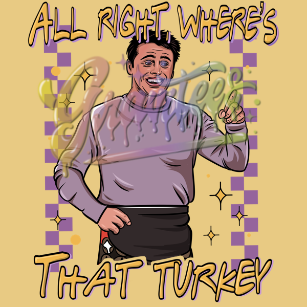 All Right Where's That Turkey PNG, Joey Tribbiani Clipart, Fall Clipart, Thanksgiving Friends Clipart , Janice Friends Sublimation Designs, Friendsgiving for DTF or Shirt Printing, PNG Only!