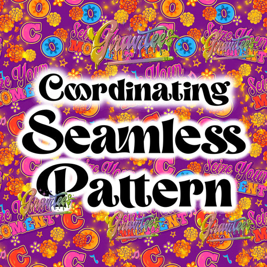 SEIZE YOUR MOMENT Coordinating Seamless Design  Png for DTF or Shirt Printing, PNG Only! (Copy)