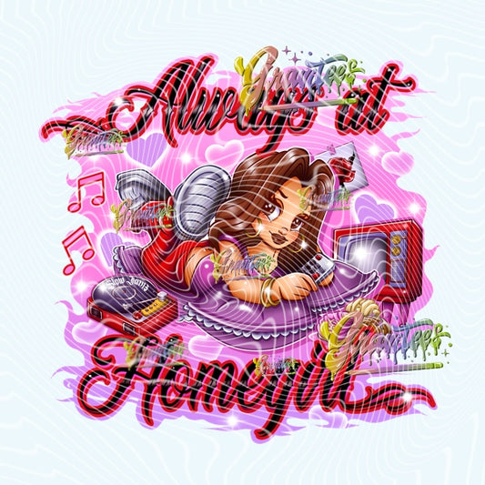 Always at Homegirl Design Png for DTF or Shirt Printing, PNG Only!