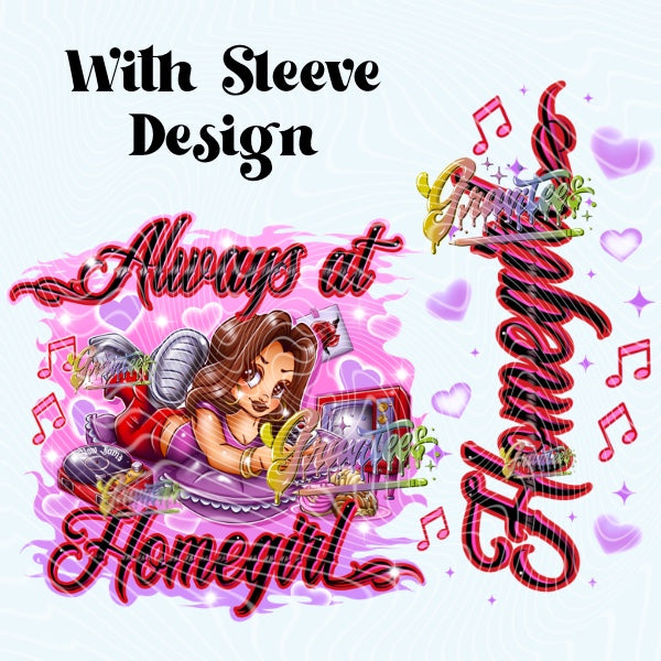 Always at Homegirl Design with Sleeve  Png for DTF or Shirt Printing, PNG Only!