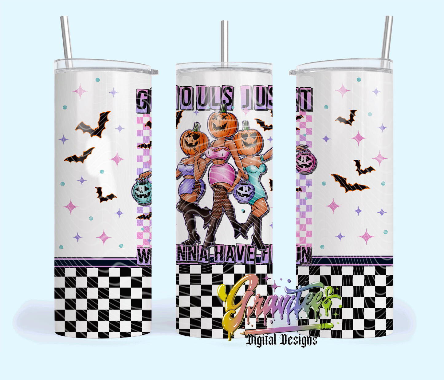 GHOULS JUST WANNA HAVE FUN  Skinny Tumbler Design Png, GHOULS JUST WANNA HAVE FUN  Clipart,GHOULS JUST WANNA HAVE FUN Clipart, Clipart for DTF or Shirt Printing, PNG Only!