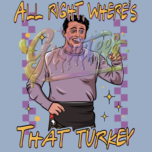 All Right Where's That Turkey PNG, Joey Tribbiani Clipart, Fall Clipart, Thanksgiving Friends Clipart , Janice Friends Sublimation Designs, Friendsgiving for DTF or Shirt Printing, PNG Only!