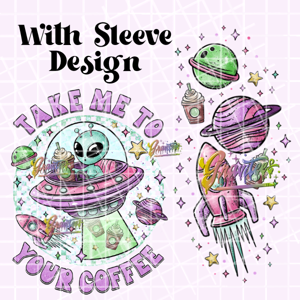 Take Me To Your Coffee with Sleeve Design Png, Coffee Alien Clipart, Trendy Coffee Clipart, Clipart for DTF or Shirt Printing, PNG Only!